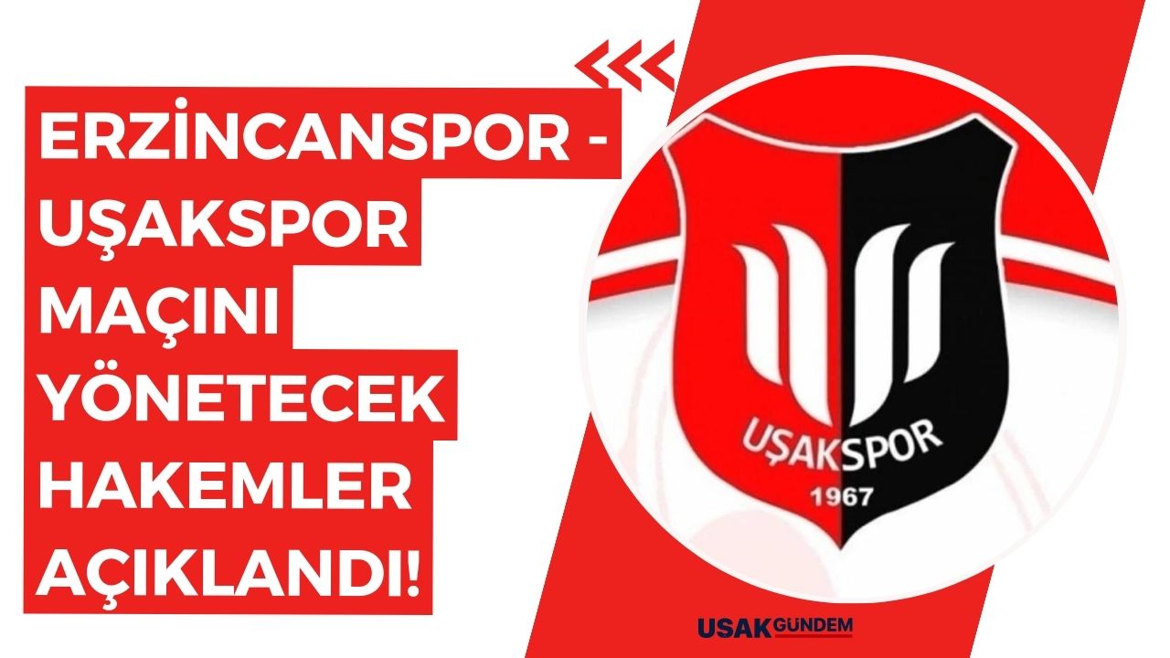 24Erzincanspor - Uşakspor maçını yönetecek hakemler açıklandı!