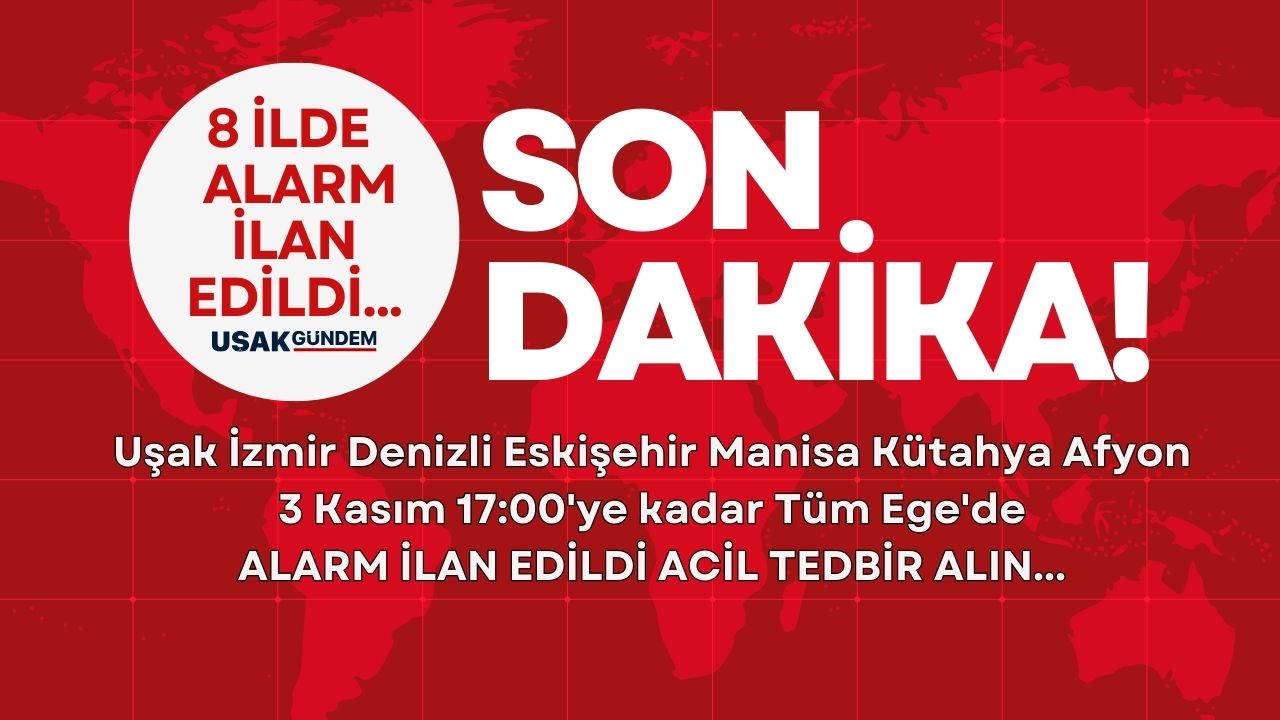 Uşak Denizli Afyon Bilecik Kütahya Eskişehir İzmir Manisa! 3 Kasım 17:00'ye kadar Ege'de ALARM acil hazırlık yapın