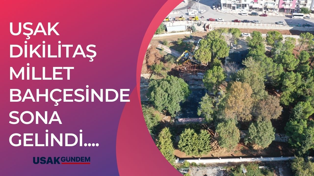 Uşak Dikilitaş Millet Bahçesi'nde sona gelindi