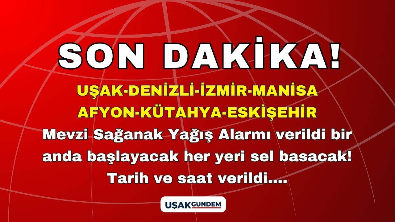Uşak Kütahya Denizli Afyon İzmir Manisa Eskişehir! Mevzi sağanak yağış alarmı verildi her yeri bir anda SEL basacak