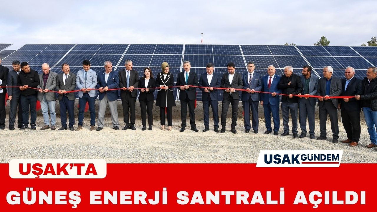 Uşak Sivaslı'ya kurulan Güneş Enerjisi Santrali açıldı