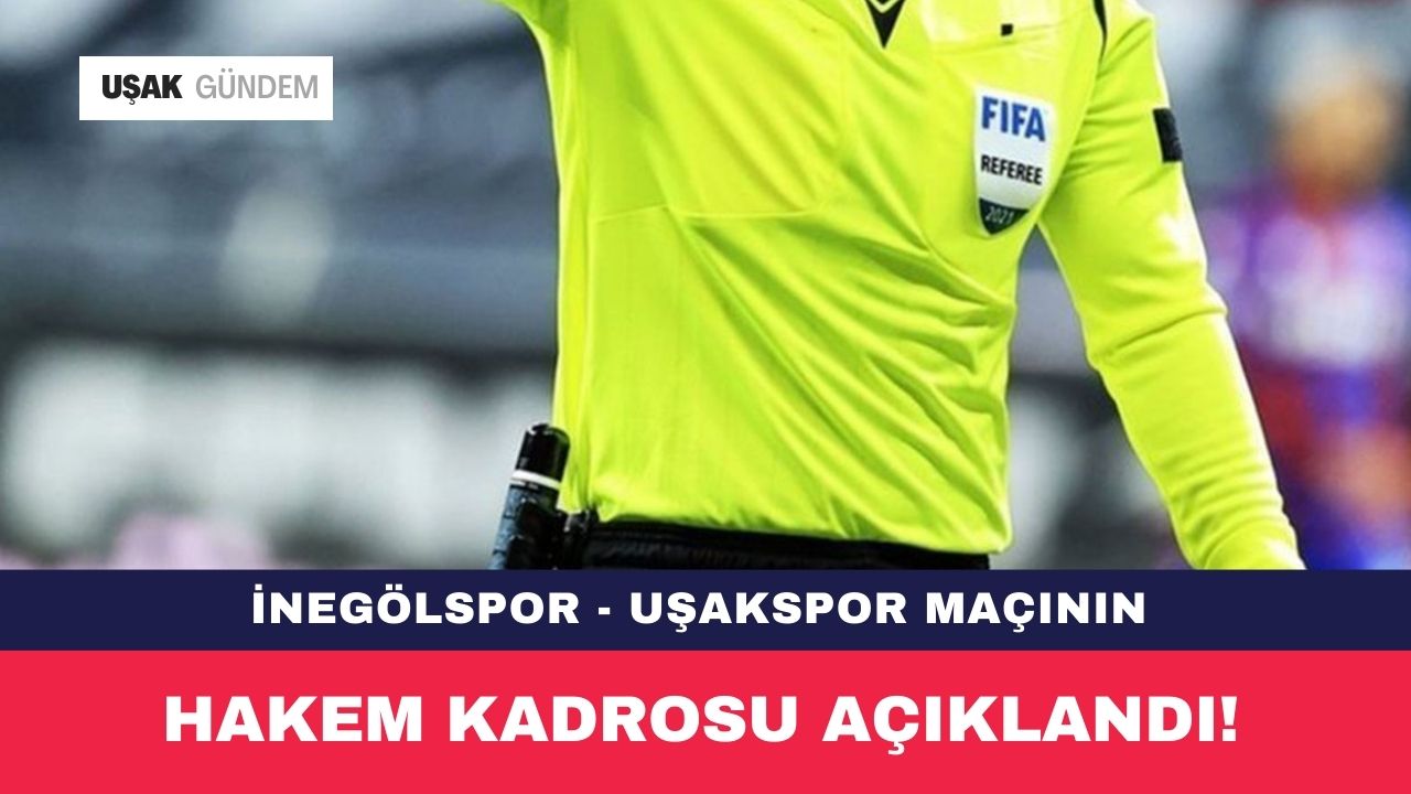 İnegölspor - Uşakspor maçının hakem kadrosu açıklandı!