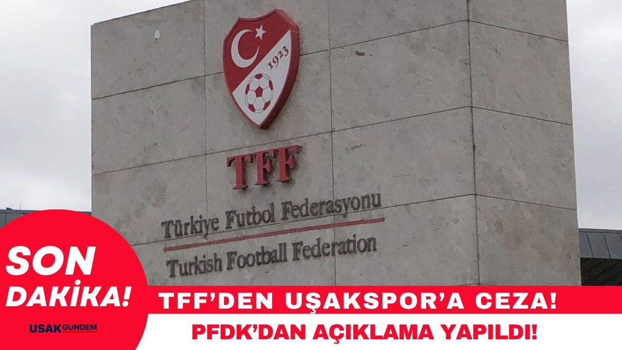 TFF’den Uşakspor’a ceza! PFDK’dan açıklama yapıldı!