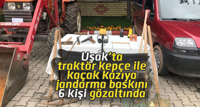 Uşak'ta traktör kepçe ile kaçak kazıya jandarma baskını, 6 kişi gözaltında