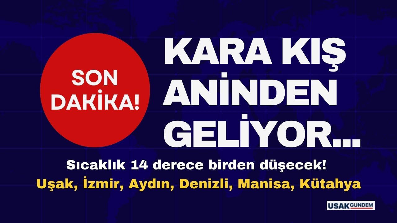 Yurda kara kış ANİDEN geliyor! Uşak İzmir Denizli Aydın Manisa Kütahya sıcaklık 14 derece birden düşecek