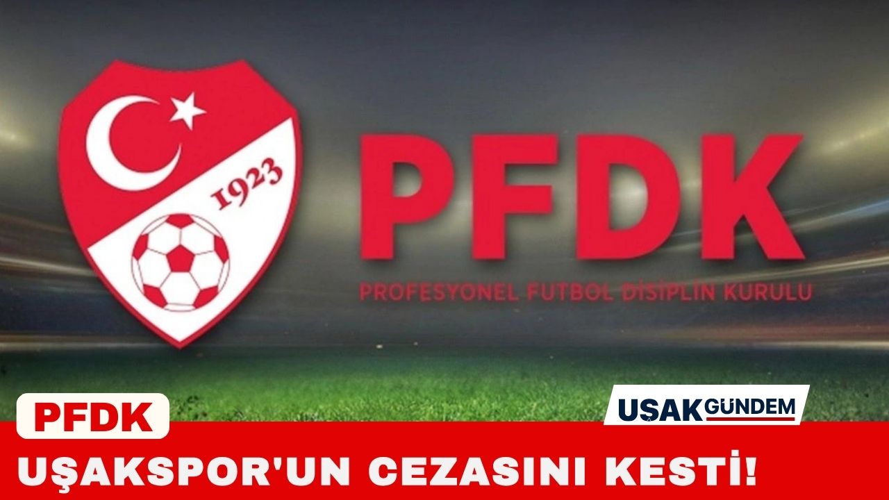 PFDK Uşakspor'un cezasını kesti!