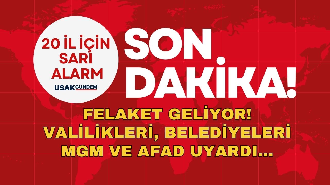 20 il için sarı alarm! Meteoroloji, AFAD uyardı, felaket geliyor!