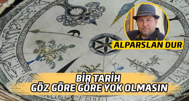 BİR TARİH GÖZ GÖRE GÖRE YOK OLMASIN
