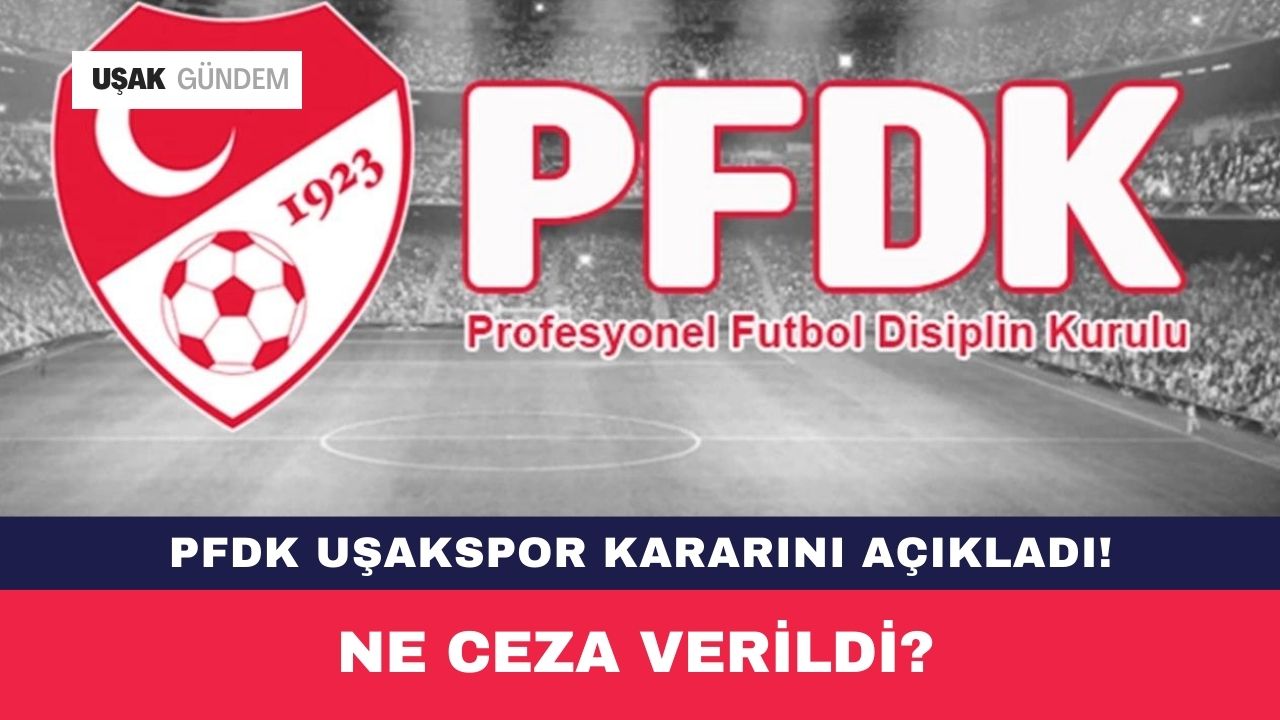 PFDK, Uşakspor kararını açıkladı!