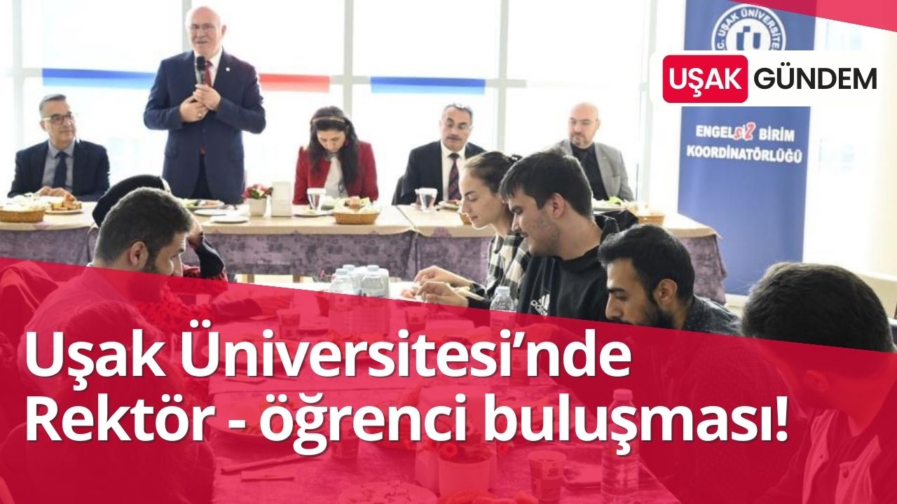 Uşak Üniversitesi'nde Rektör - öğrenci buluşması!