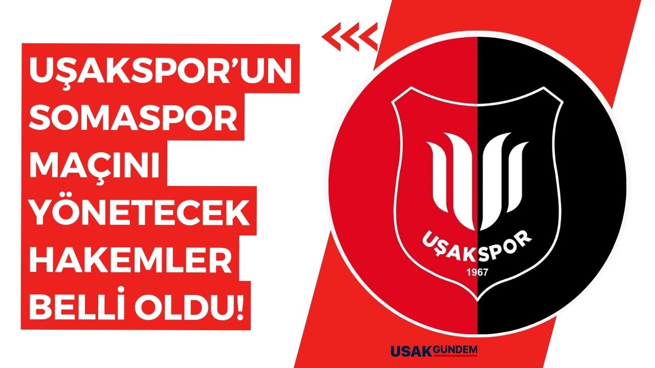Uşakspor'un Somaspor maçını yönetecek hakem kadrosu açıklandı!