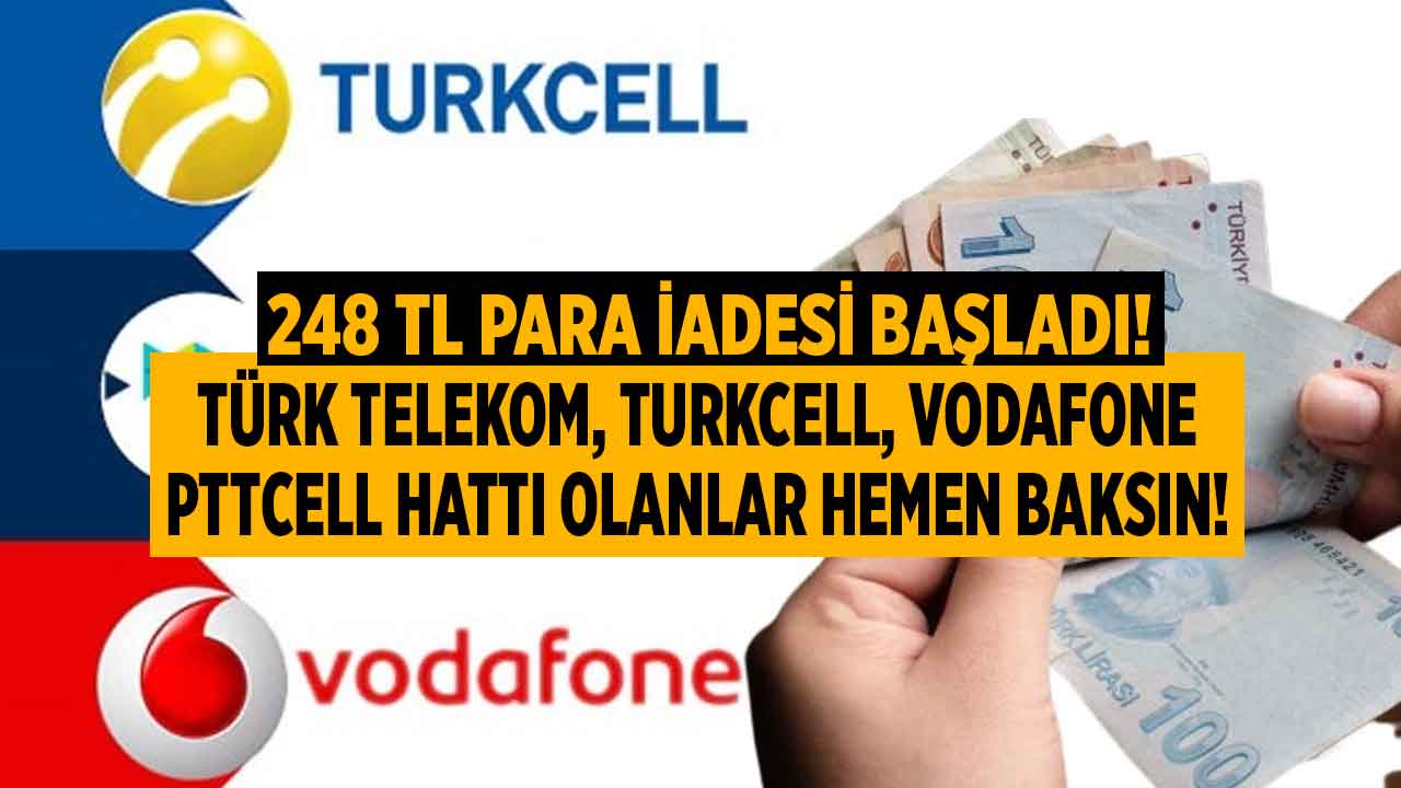 Türk Telekom Vodafone Turkcell PTT CELL hat sahipleri hemen alın! 248 TL PARA İADESİ başladı