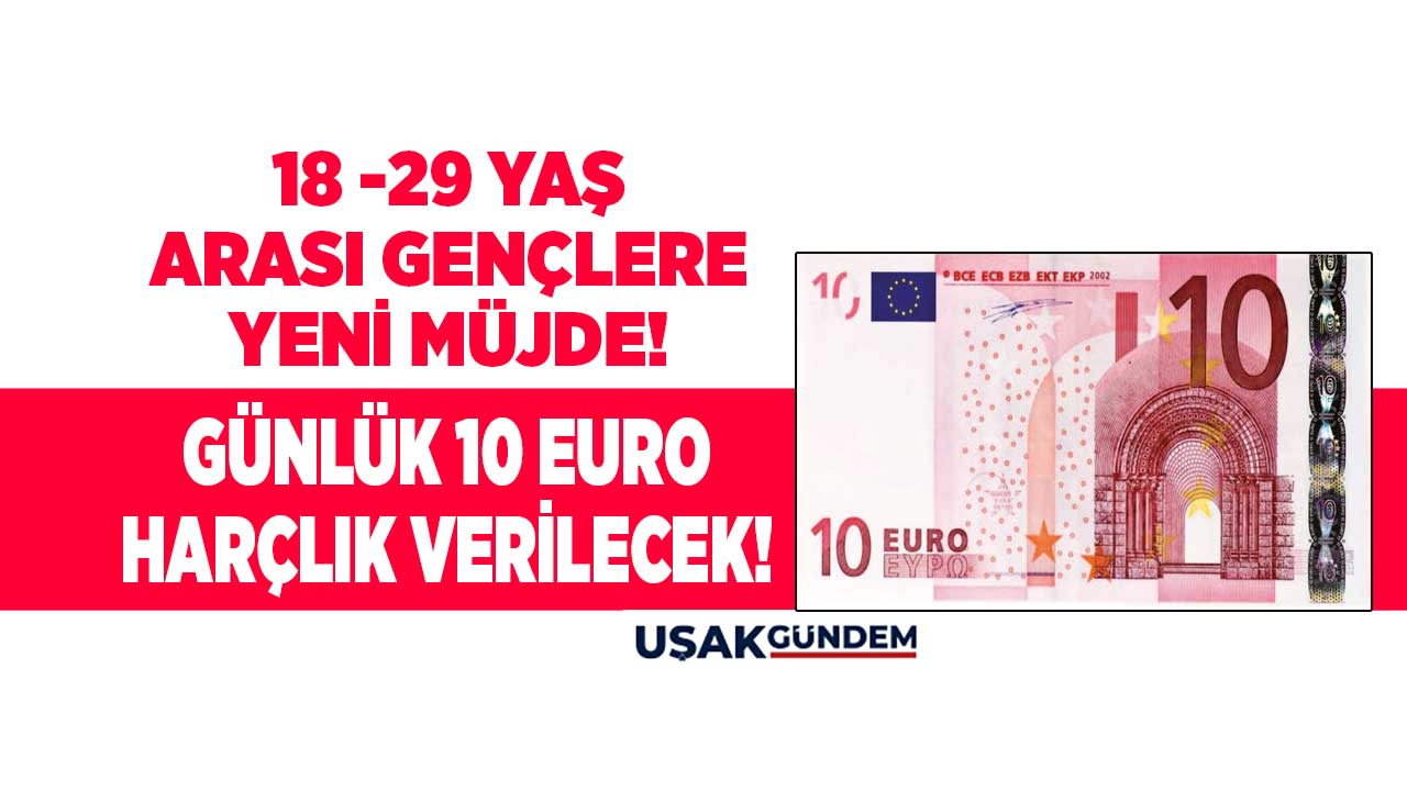 18 - 29 yaş arasındaki gençlere günlük 10 Euro cep harçlığı müjdesi! 17 Aralık'a kadar başvuru yapan kapar