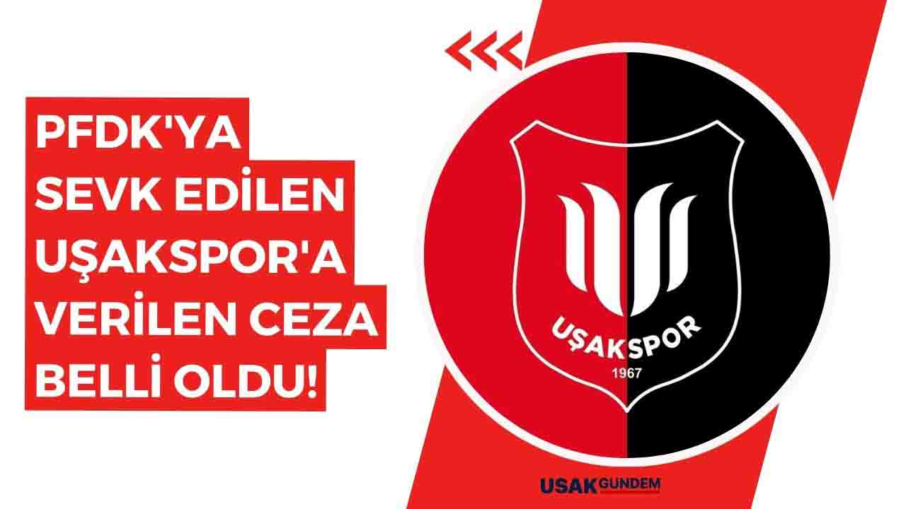 PFDK'ya sevk edilen Uşakspor'a verilen ceza belli oldu!