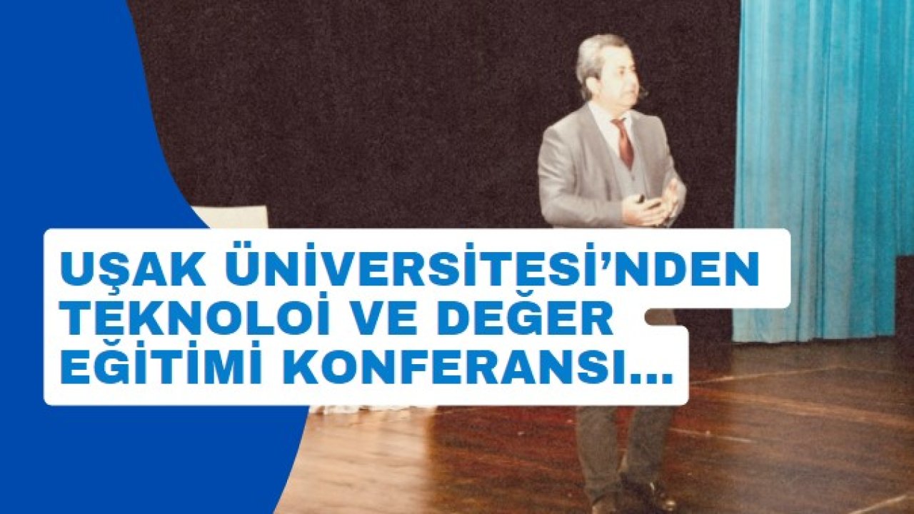 Uşak Üniversitesi'nden Değer Eğitimi Konferansı!