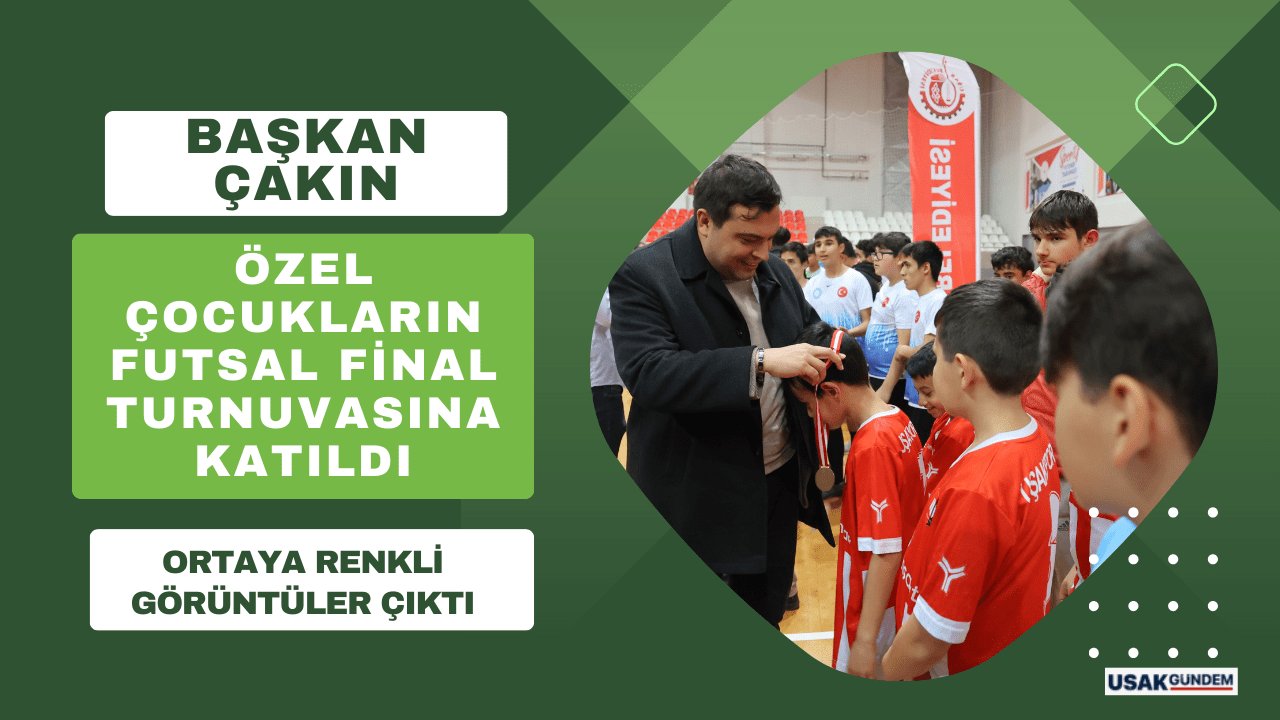 Başkan Mehmet Çakın, özel çocukların futsal final turnuvasına katıldı
