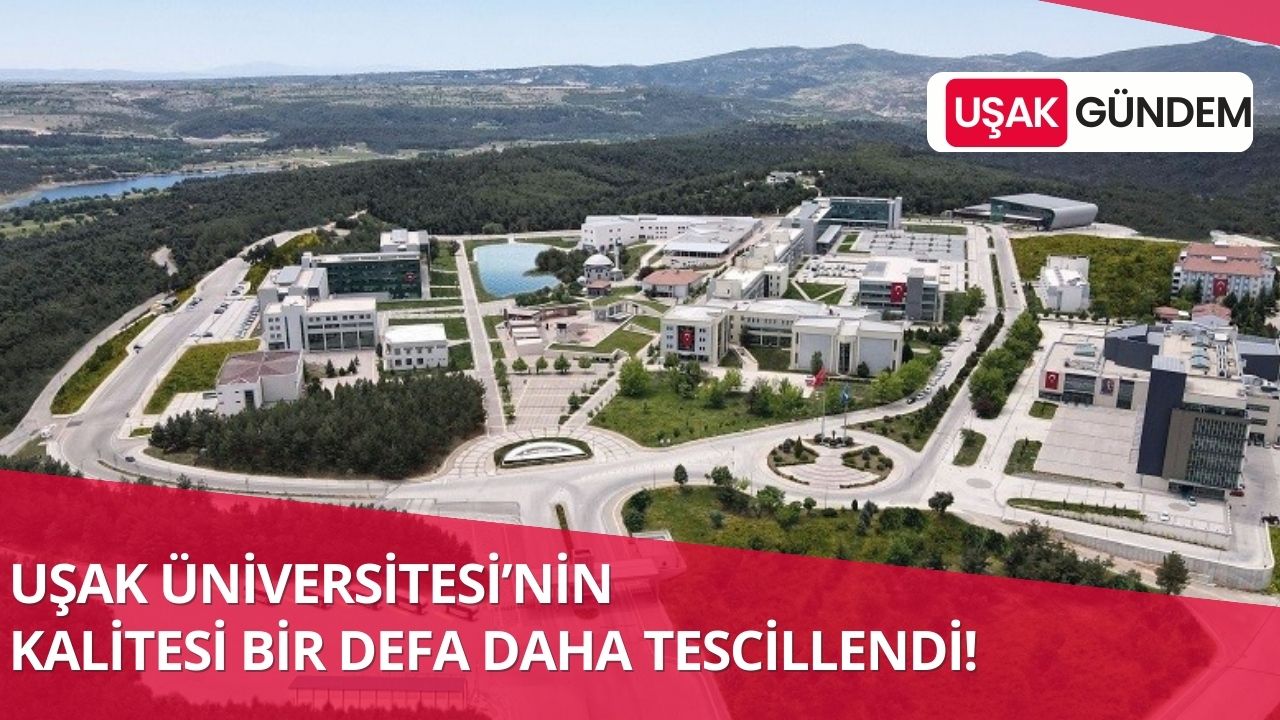 Uşak Üniversitesi'nin kalitesi bir defa daha tescillendi!