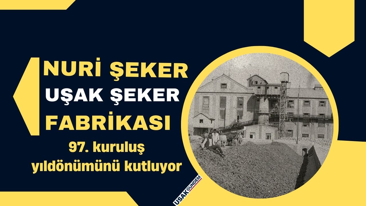 Nuri Şeker Uşak Şeker Fabrikası'nın 97. Kuruluş Yıldönümü kutlanıyor!