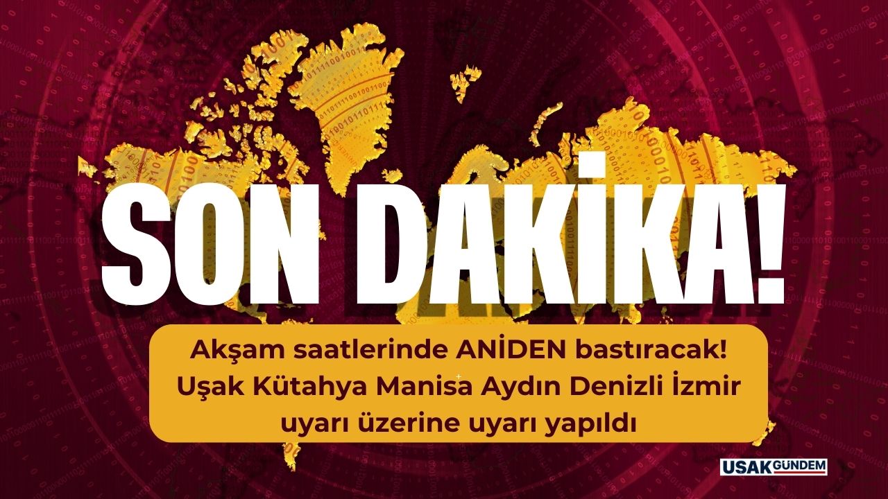 Akşam saatlerinde ANİDEN bastıracak! Uşak Kütahya Manisa Aydın Denizli İzmir uyarı üzerine uyarı yapıldı