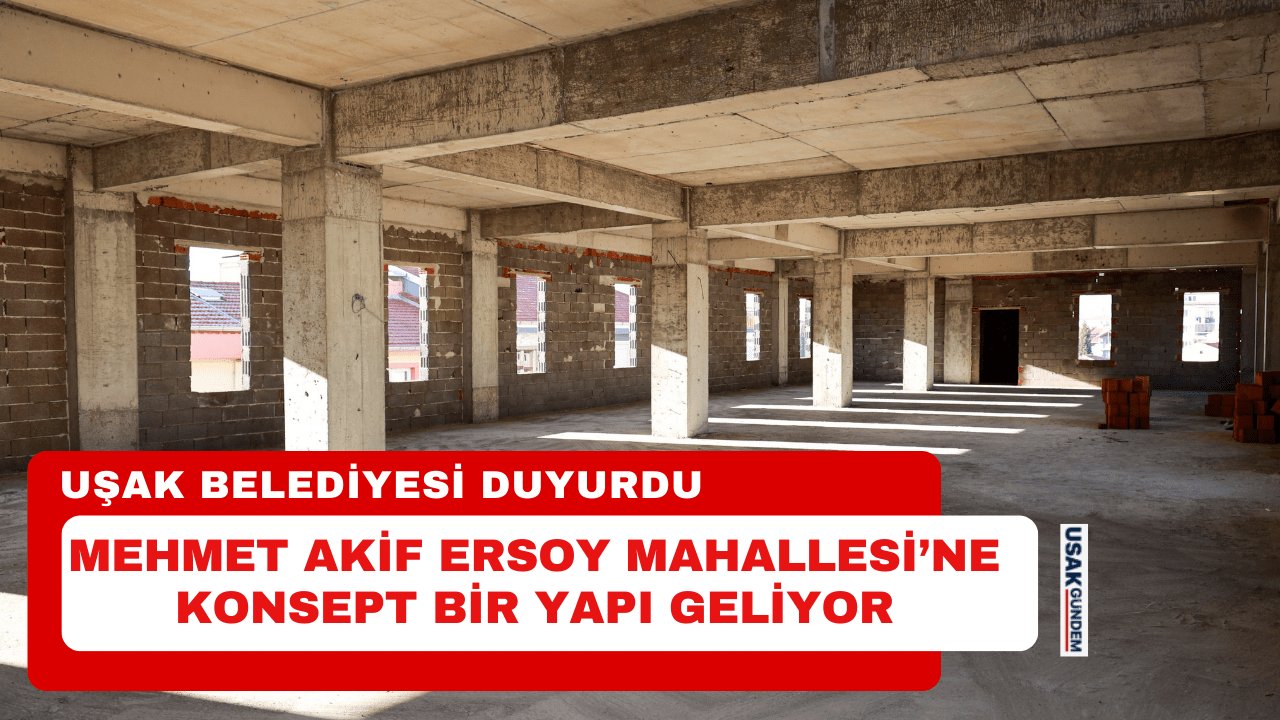 Uşak Belediyesi duyurdu! Mehmet Akif Ersoy Mahallesi’ne konsept bir yapı geliyor