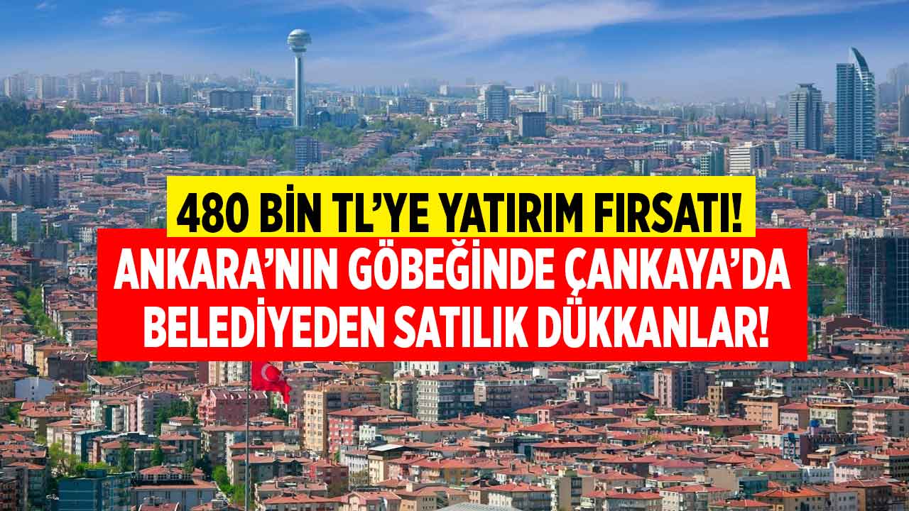 Ankara'nın göbeğinde Çankaya'da belediyeden yatırımlık dükkan ihalesi! 480 bine fırsatı kaçırmayın