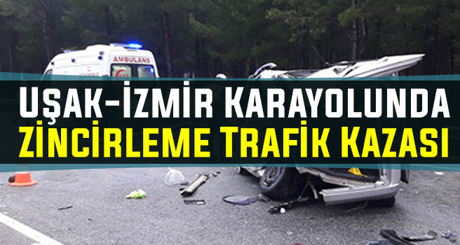 Uşak-İzmir kara yolu arasında zincirleme trafik kazası