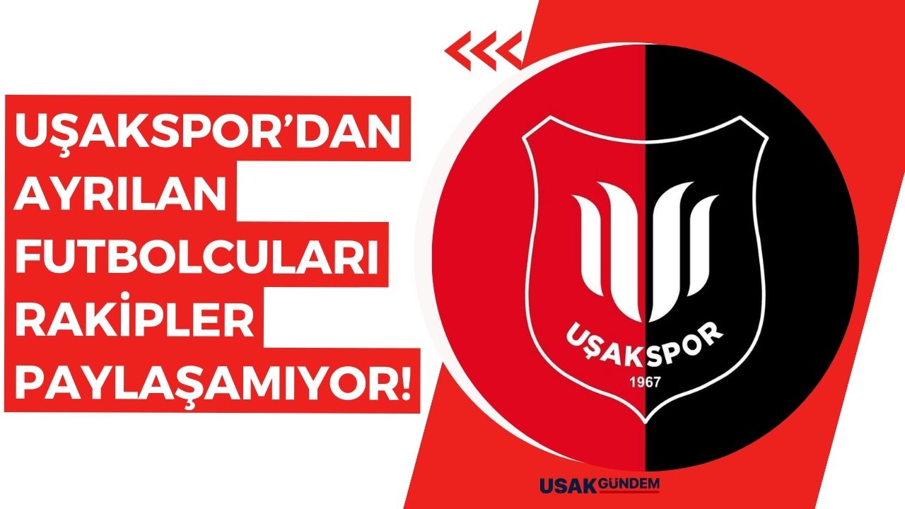 Uşakspor'dan ayrılan futbolcuları rakipler paylaşamıyor!