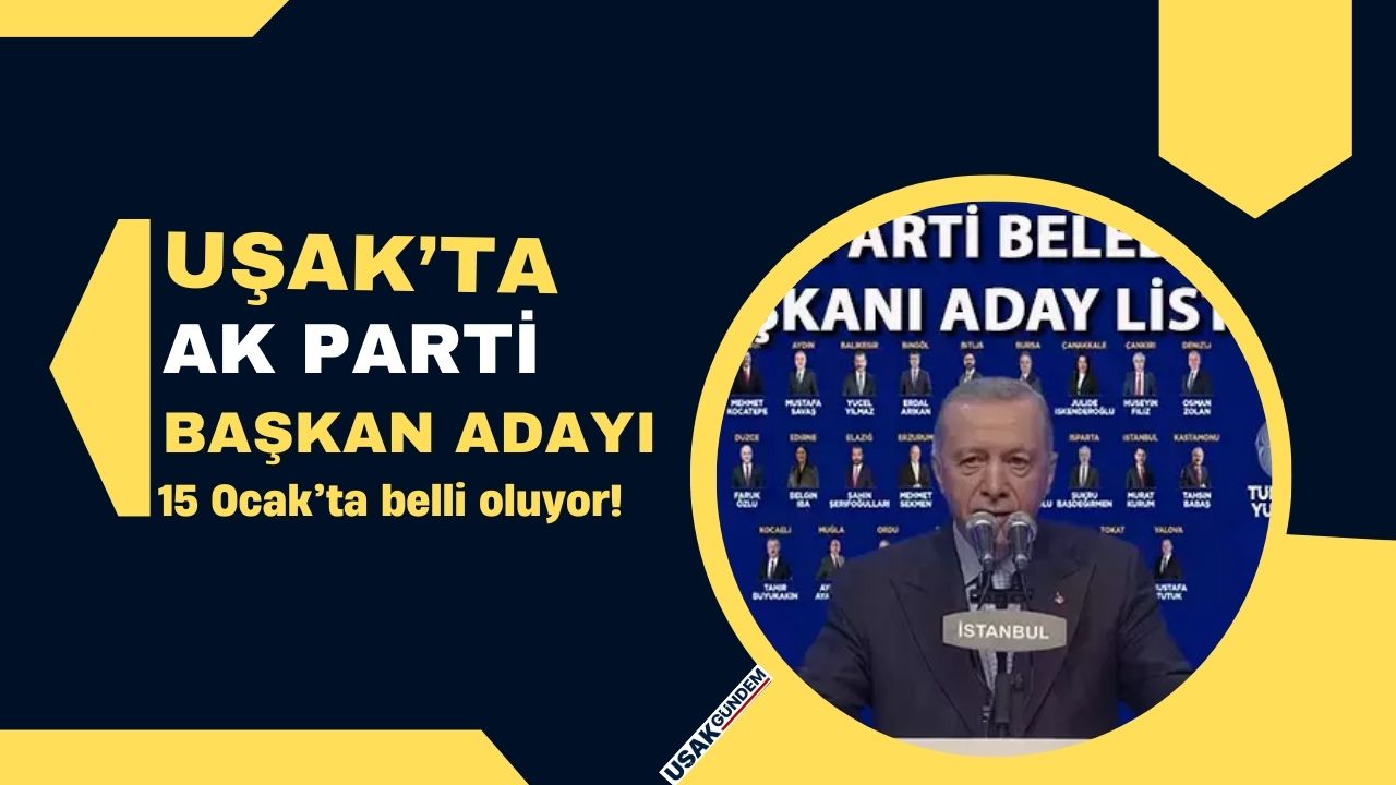 AK Parti Uşak Belediye Başkan Adayı 15 Ocak tarihinde açıklanacak!