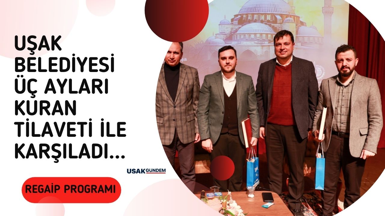 Uşak Belediyesi  Üç Ayları Kuran tilaveti ile karşıladı!