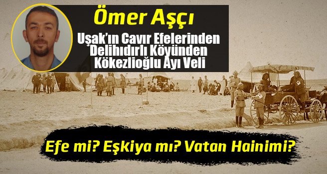 Uşak’ın Cavır Efelerinden Delihıdırlı Köyünden Kökezlioğlu Ayı Veli