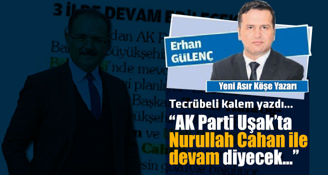 Tecrübeli gazeteci yazdı: AK Parti Cahan ile devam edecek
