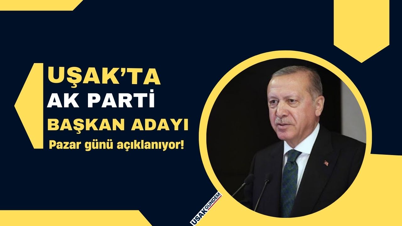 Cumhurbaşkanı Erdoğan duyurdu! 2024 AK Parti Uşak Belediye Başkan adayı Pazar günü açıklanıyor