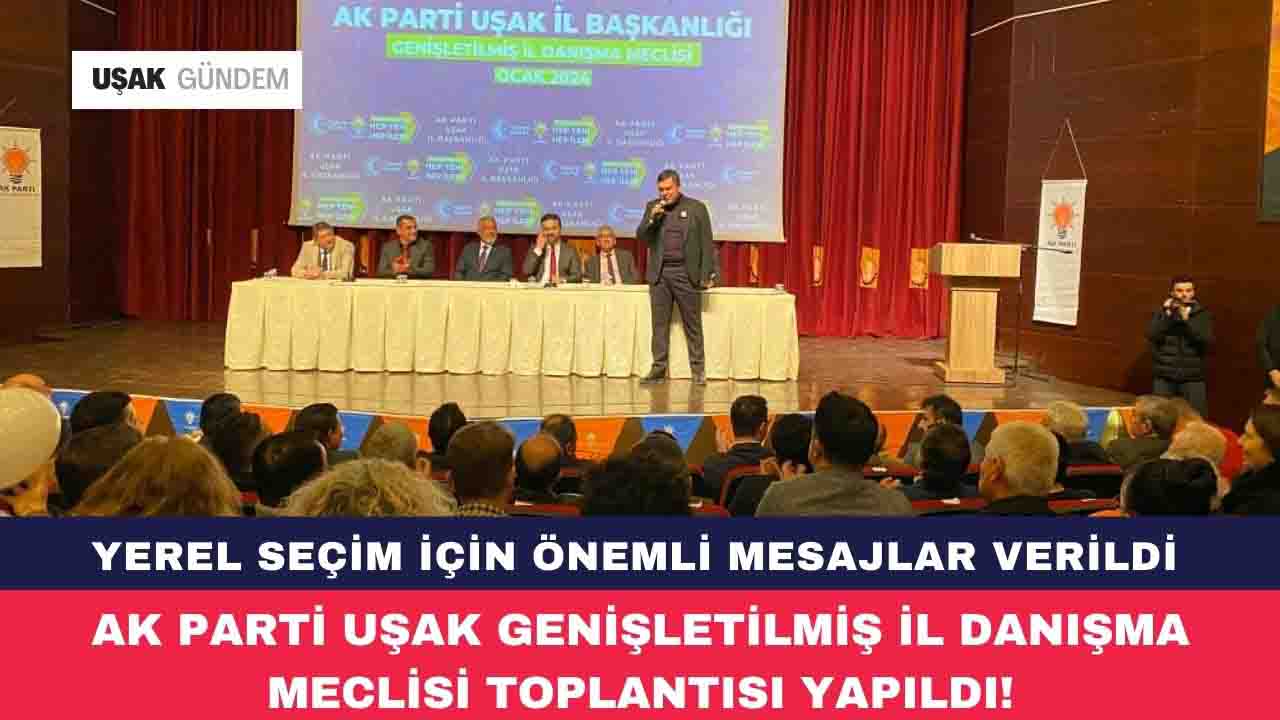 AK Parti Uşak Genişletilmiş İl Danışma Meclisi toplantısında yerel seçim mesajları!