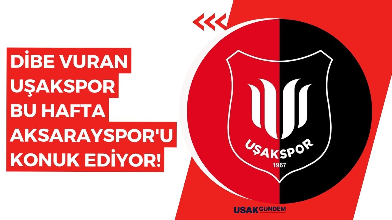 Dibe vuran Uşakspor bu hafta Aksarayspor'u konuk ediyor!