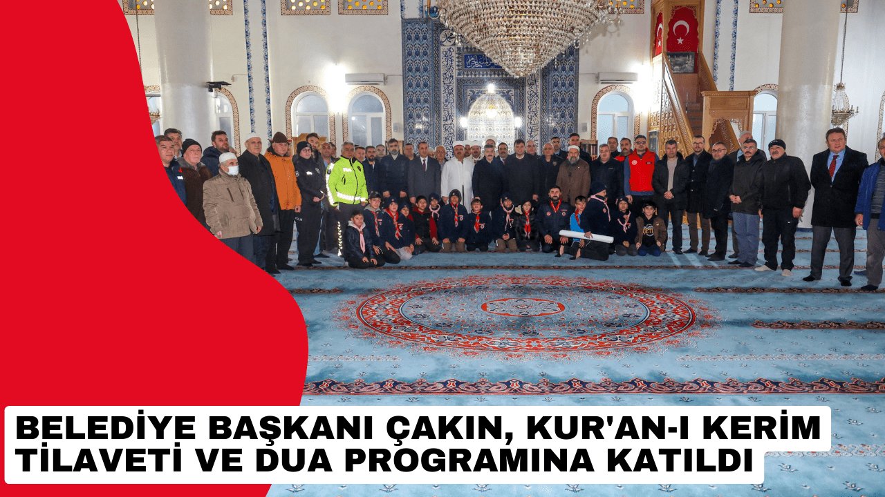 Belediye Başkanı Çakın, Kur'an-ı Kerim Tilaveti ve Dua programına katıldı