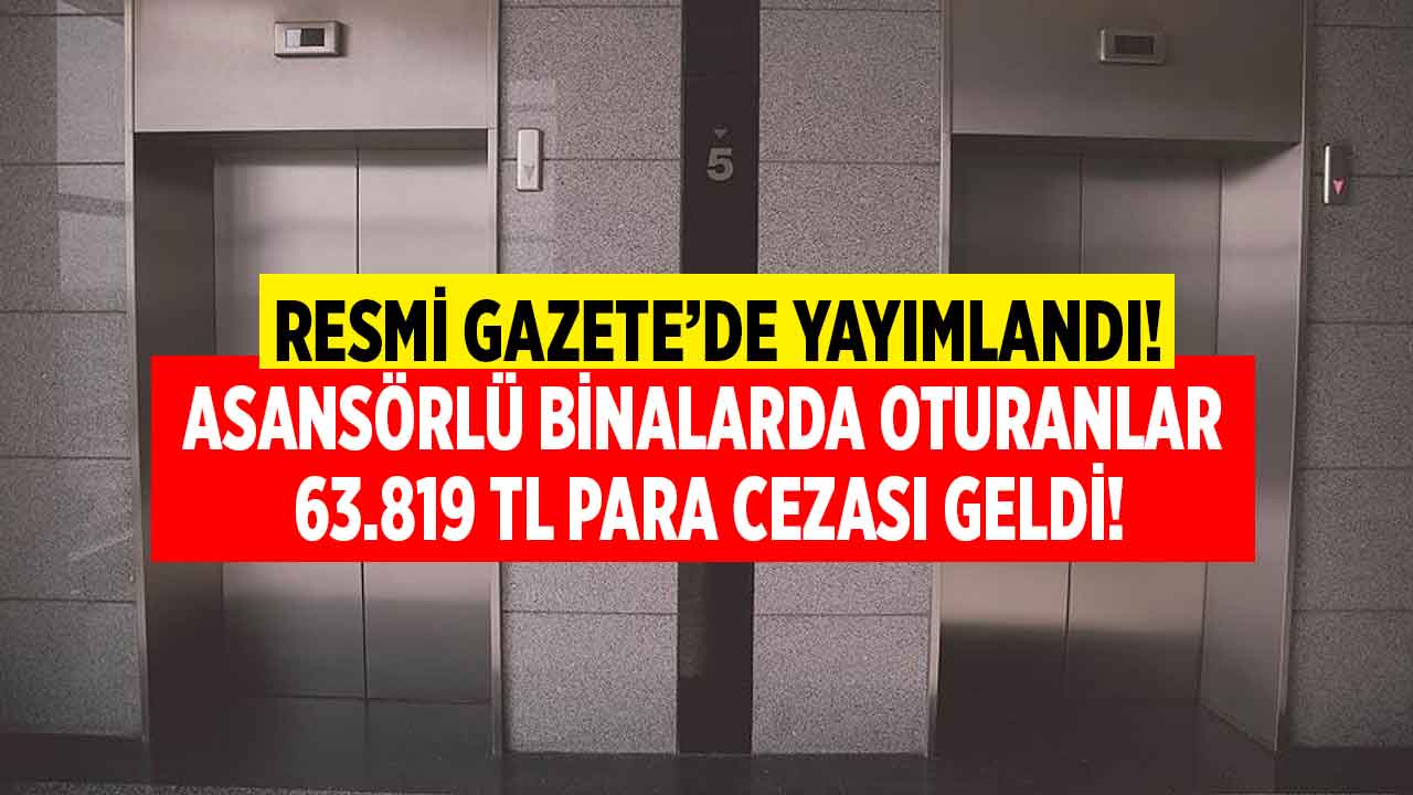 Asansörlü binada oturanlara kötü haber! Resmi Gazete'de karar çıktı 63.819 TL para cezası kesilecek