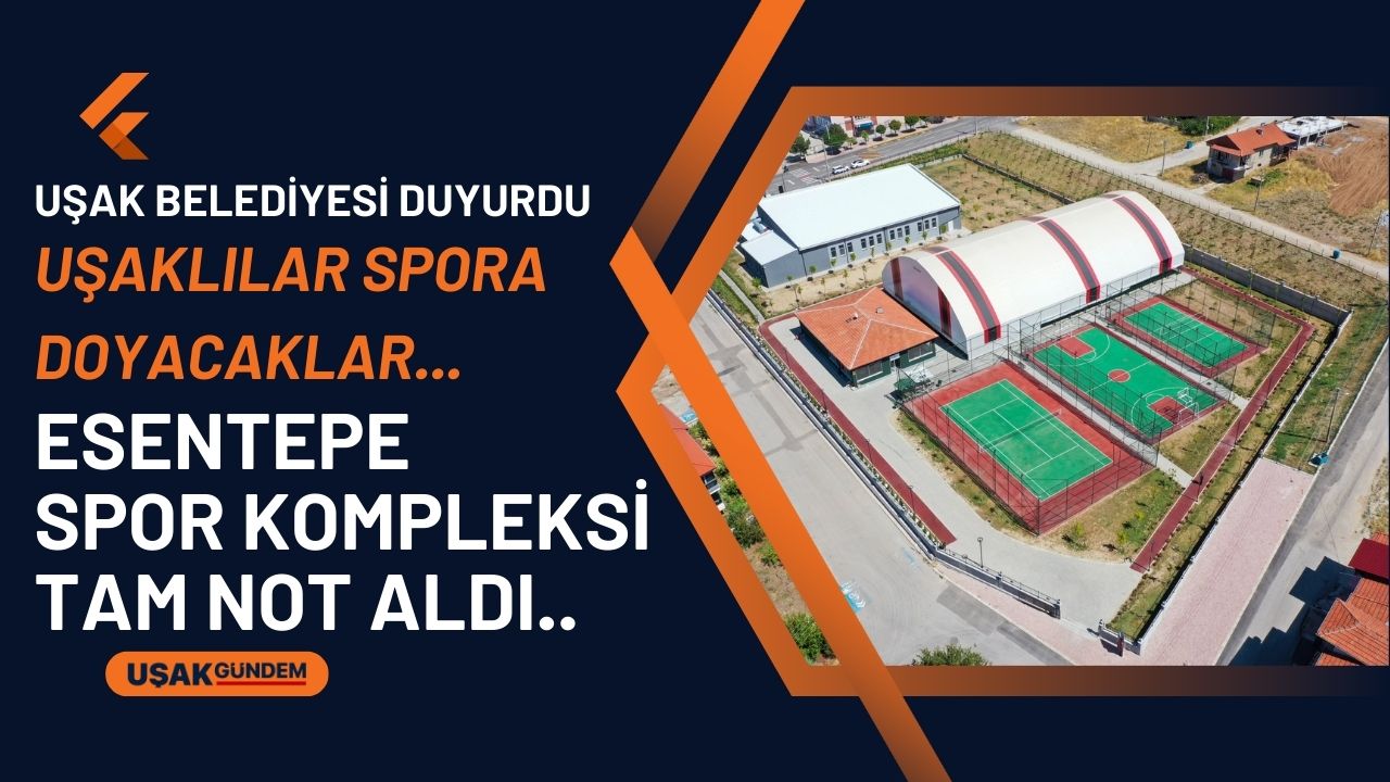 Uşak Belediyesi'nin hayata geçirdiği Esentepe Spor Kompleksi tam not aldı!