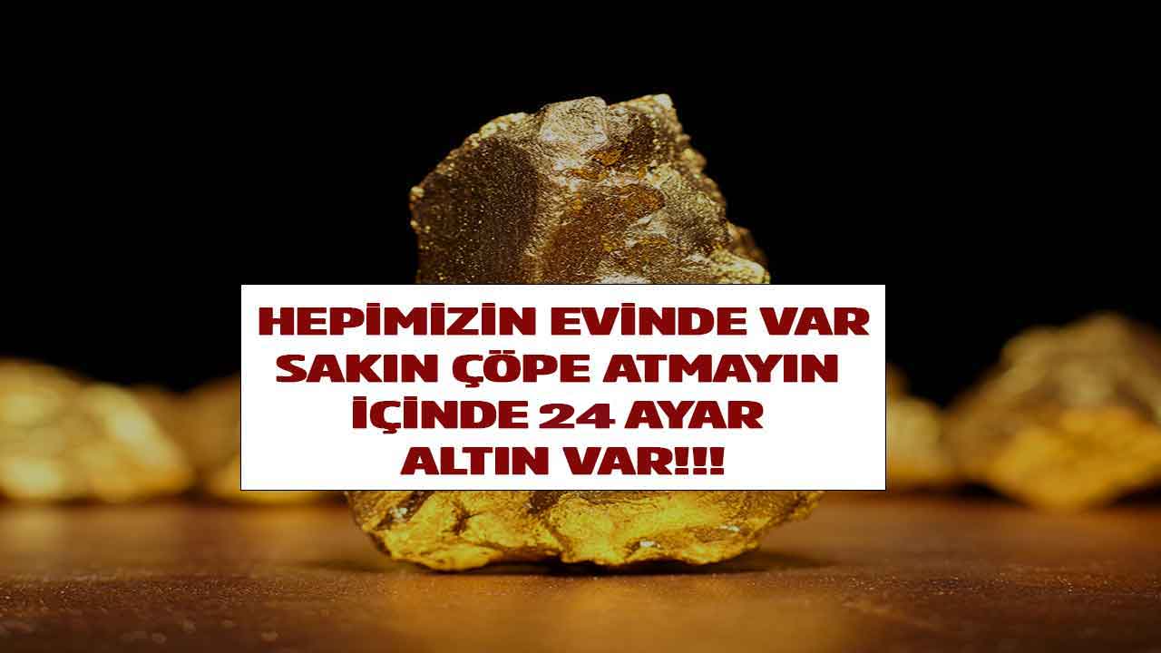 Hurdacılar peşinde servet değerinde! Sakın çöpe atmayın içinde 24 ayar saf altın çıktı