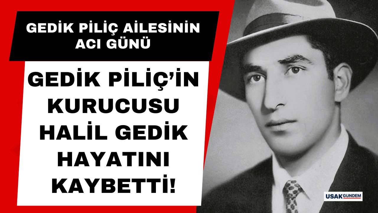 Uşak Gedik Piliç’in kurucusu Halil Gedik 92 yaşında vefat etti!