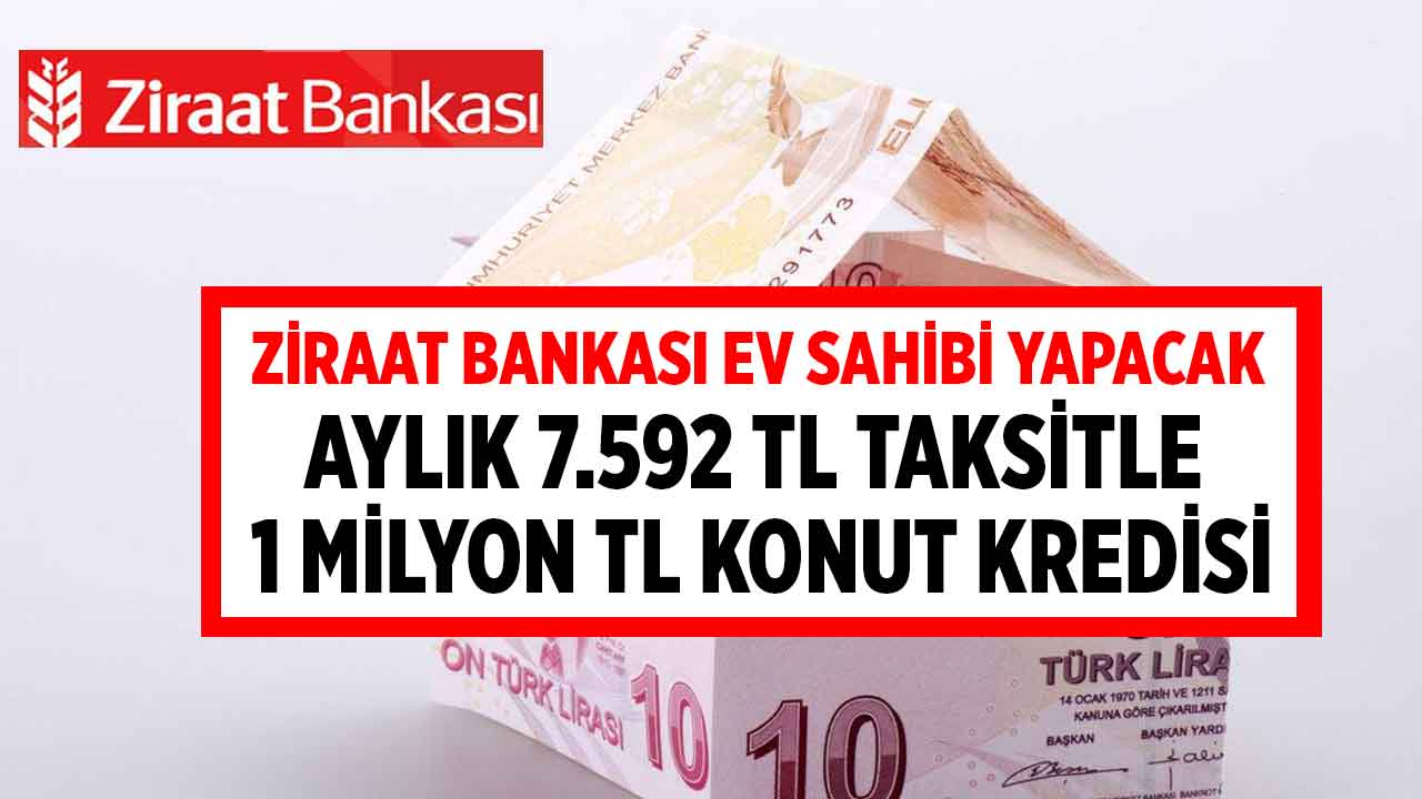 7.592 TL taksitle 1 milyon TL konut kredisi kampanyası! Ziraat Bankası başvuru ekranı açıldı