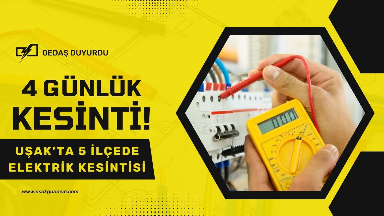 Uşak'ta Merkez Karahallı Ulubey Eşme ve Sivaslı ilçelerinde 4 günlük elektrik kesintisi!