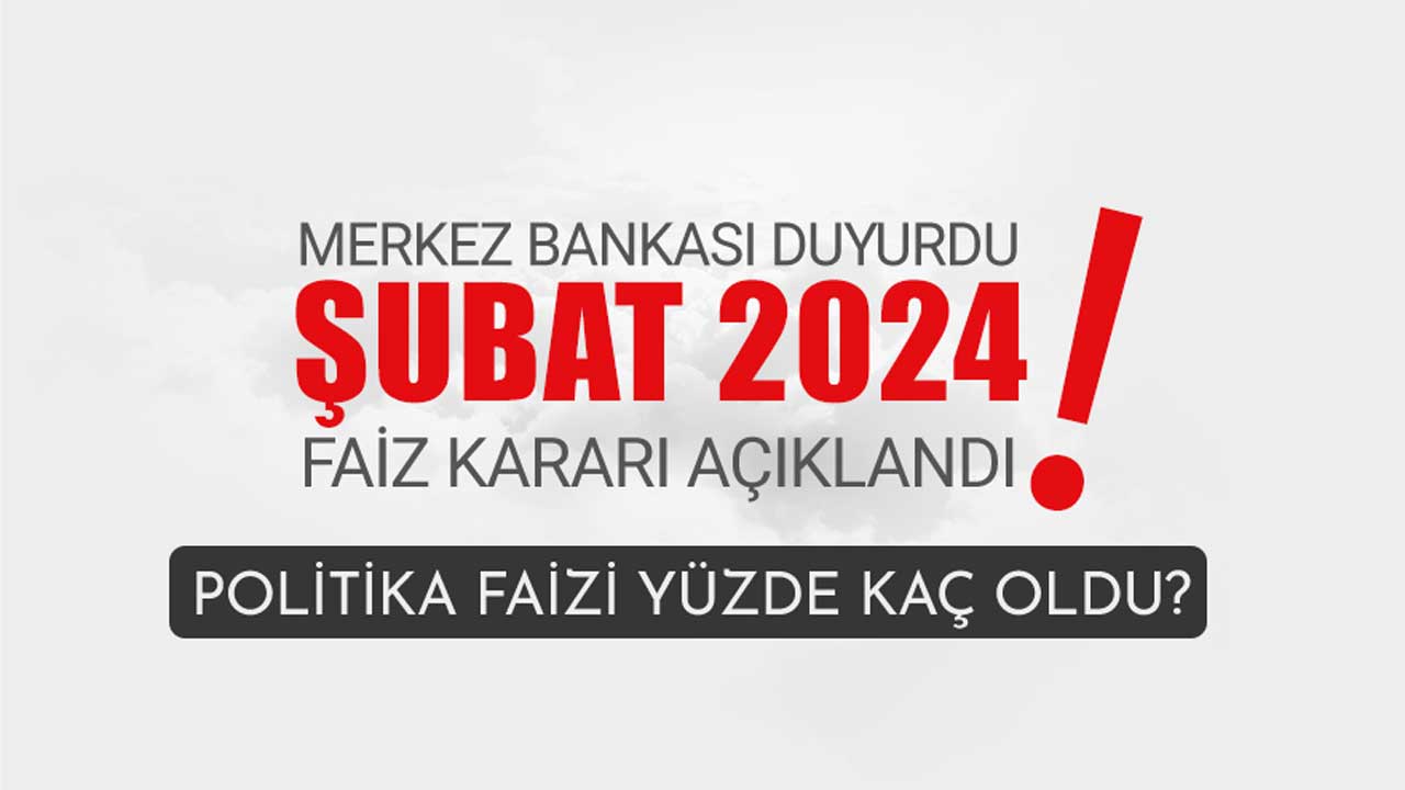 Merkez Bankası Şubat 2024 faiz kararı açıklandı! TCMB politika faizi yüzde kaç oldu?
