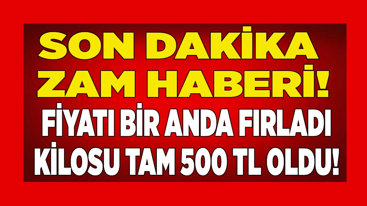Fiyatı bir anda fırladı kilosu 500 TL oldu! Ramazan'da tane hesabı alınacak
