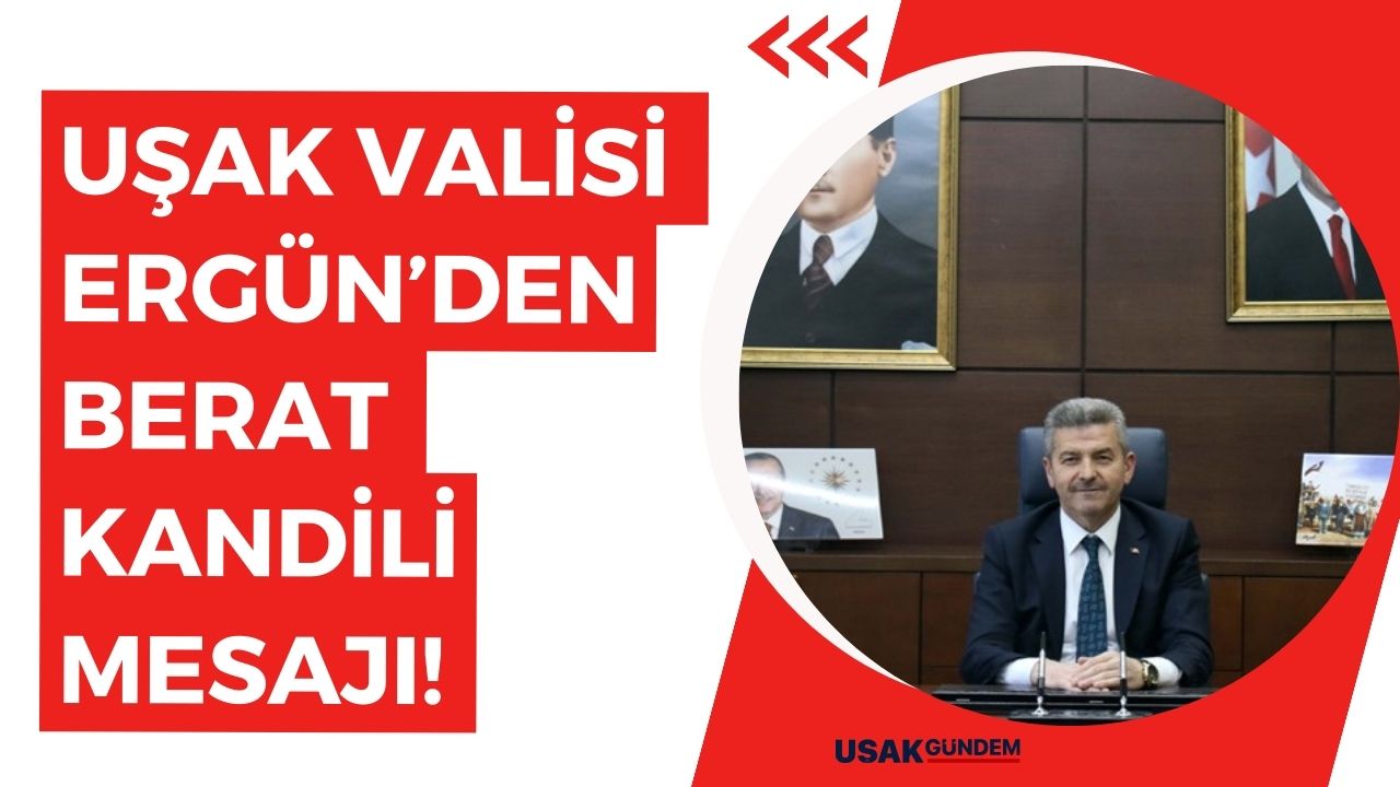 Uşak Valisi Turan Ergün'den Berat Kandili mesajı!