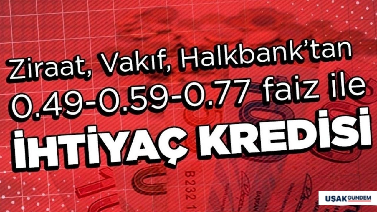Halkbank Vakıfbank Ziraat Bankası 0.49 0.59 0.77 faizli bireysel temel ihtiyaç taşıt konut destek kredisi