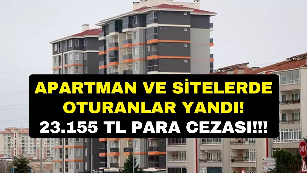 Apartman ve sitelerde oturanlar yandı! Bunu yaparsanız 23 bin 155 lira PARA CEZASI kesilecek
