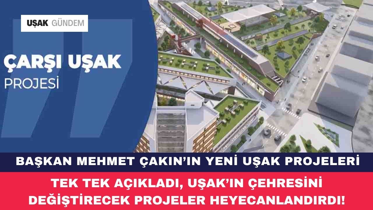 Uşak Belediye Başkanı Mehmet Çakın'ın yeni projeleri heyecanlandırdı!
