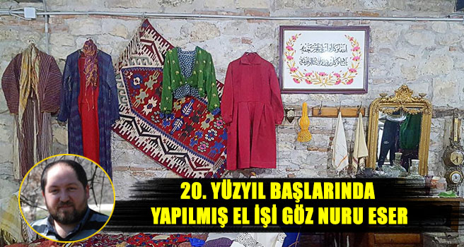 20. YÜZYIL BAŞLARINDA YAPILMIŞ EL İŞİ GÖZ NURU ESER