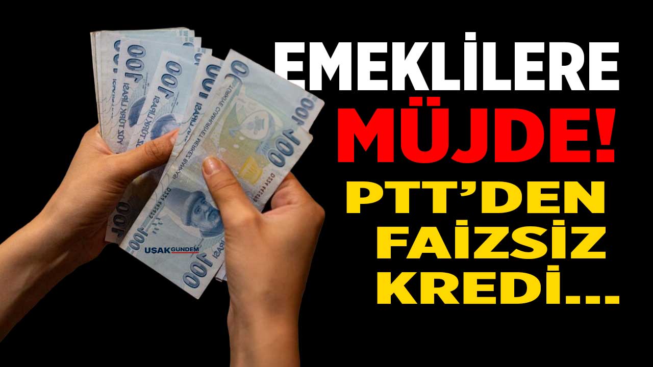 Emeklilere FAİZSİZ KREDİ müjdesi! Emekli aylığı olan koşsun PTT’den anında çeksin