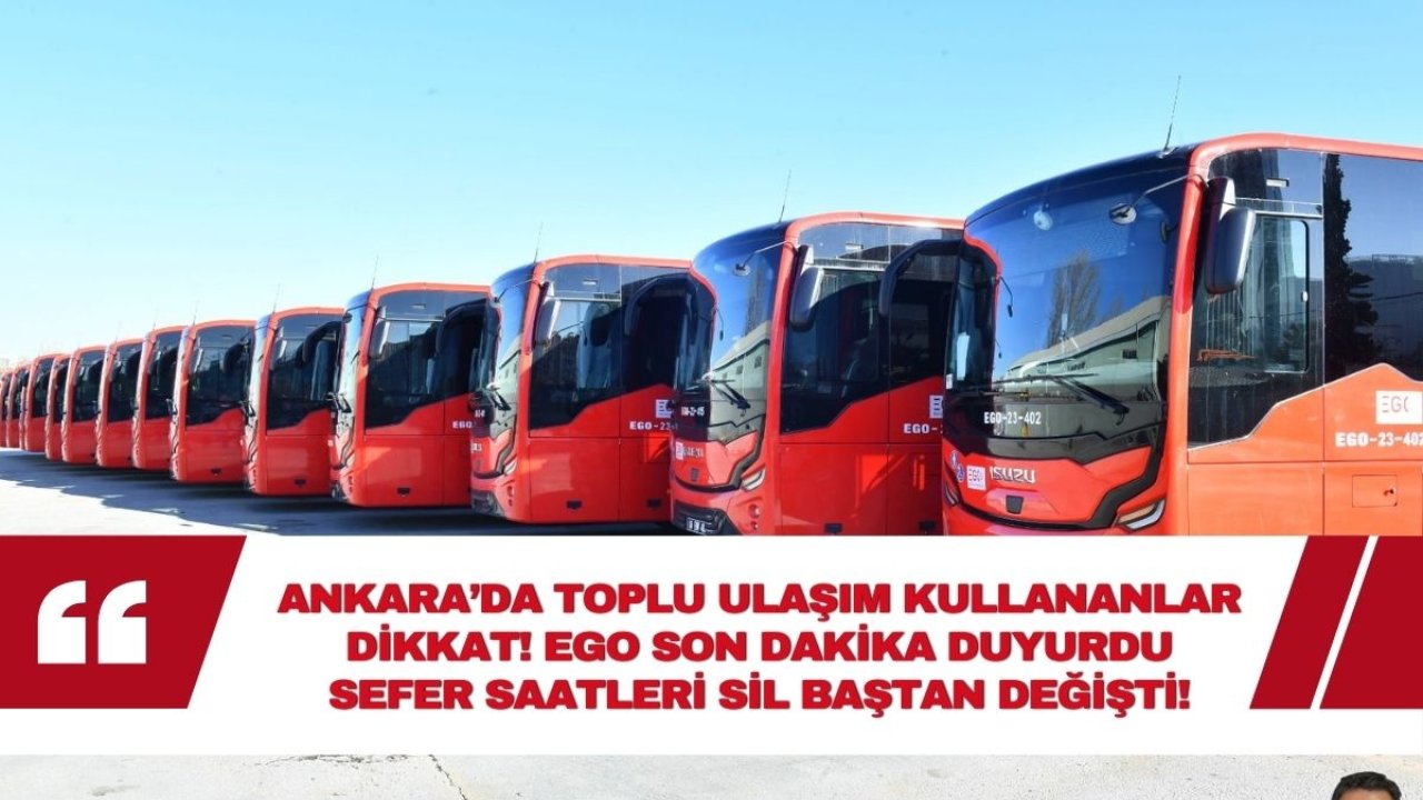 Toplu ulaşım kullanan Ankaralılar dikkat! EGO son dakika duyurusu yaptı sefer saatleri SİL BAŞTAN değişti